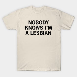 Nobody Knows I'm A Lesbian T-Shirt